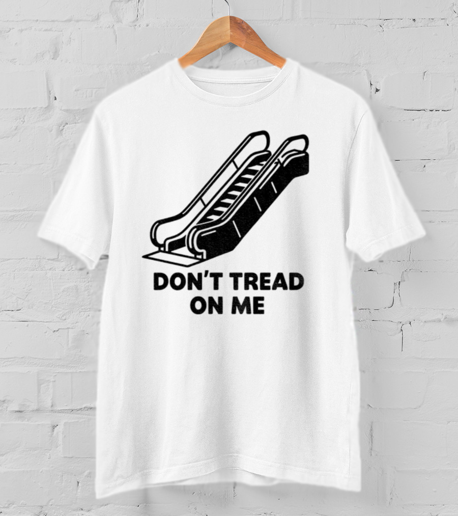 Don't Tread On Me Escalator Political Statement T-Shirt