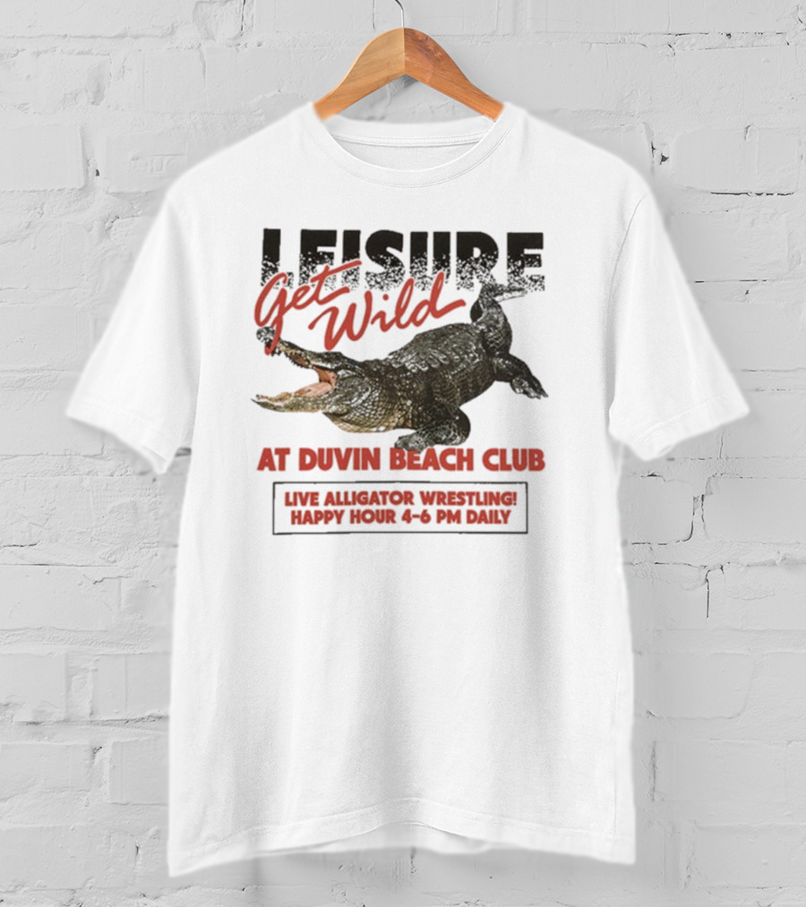 Leisure Get Wild Alligator Wrestling At Duvin Beach Club Happy Hour T-Shirt