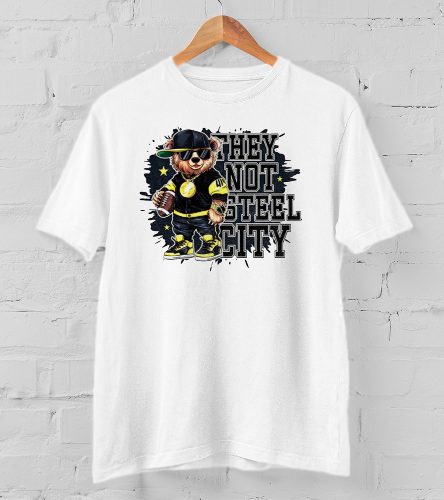 Pittsburgh Steelers Bear They Not Steel City Football Style T-Shirt
