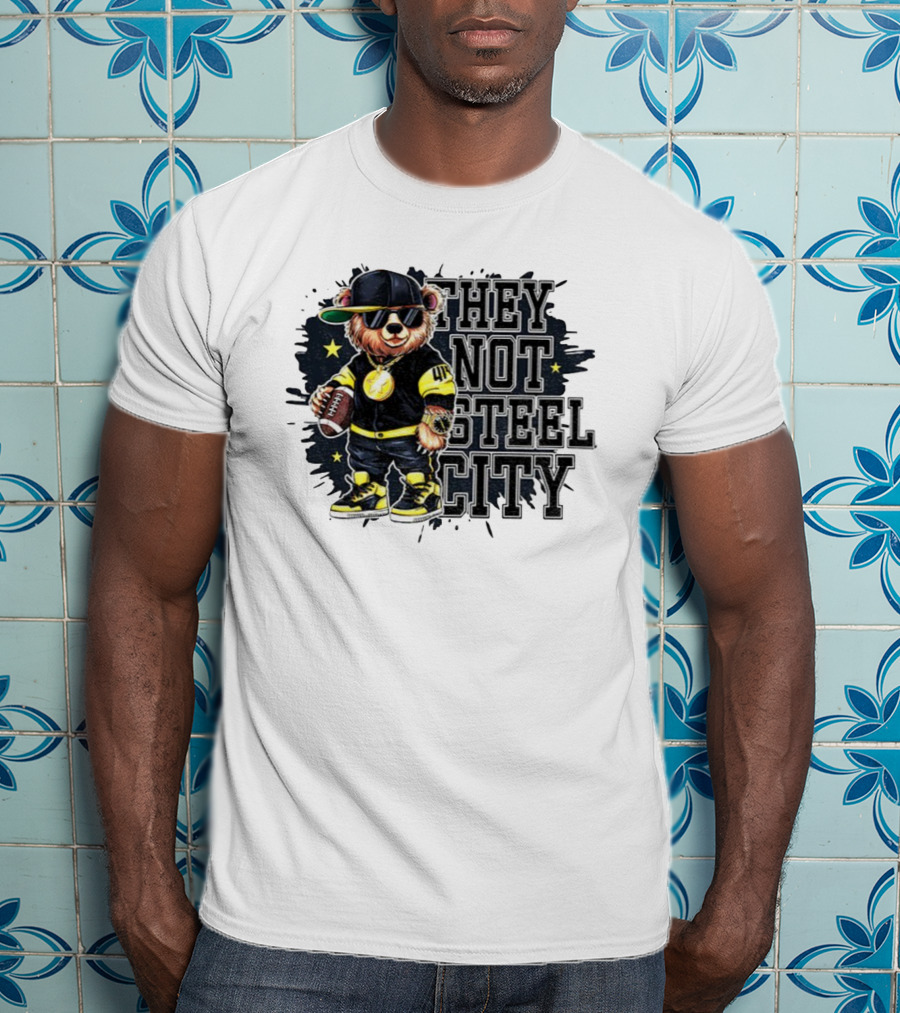 Pittsburgh Steelers Bear They Not Steel City Football Style T-Shirt