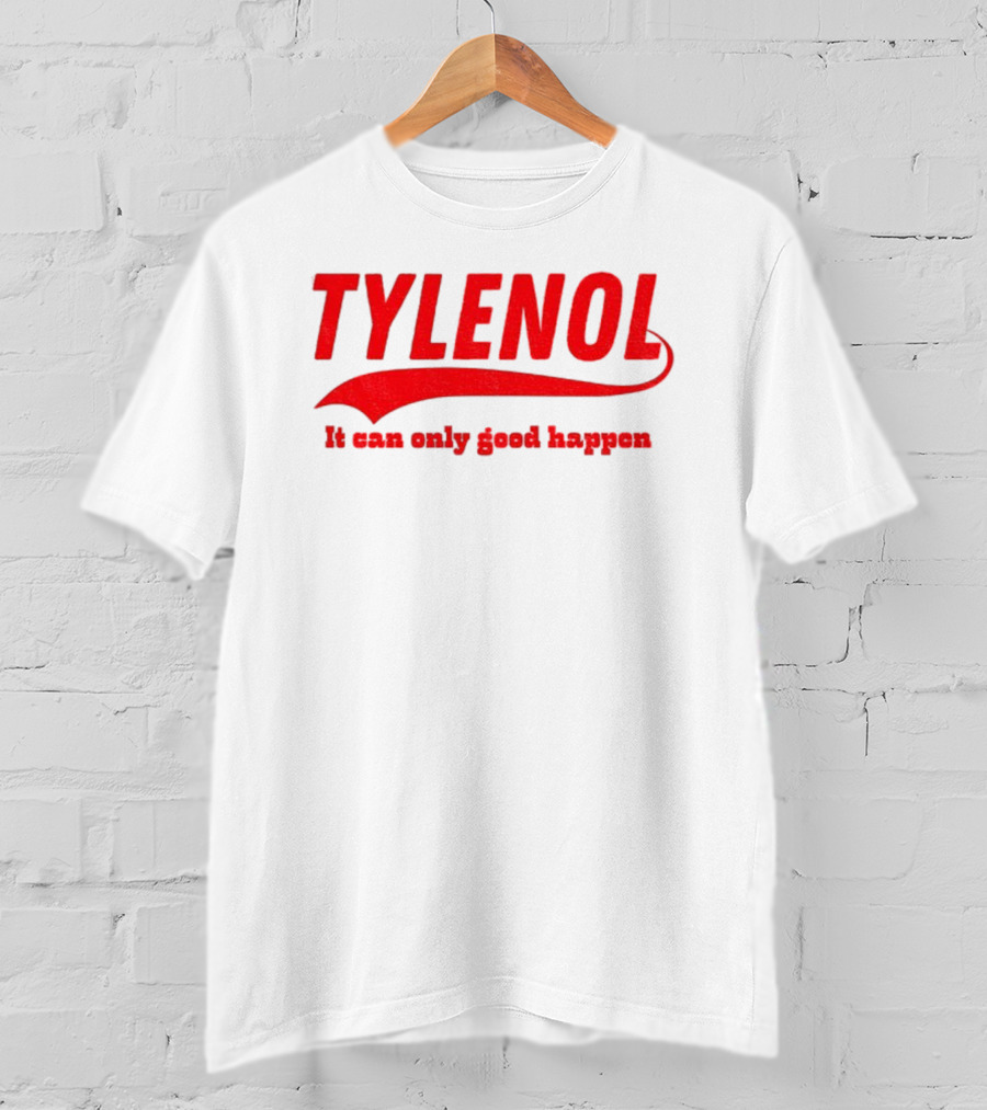 Tylenol Acetaminophen It Can Only Good Happen T-Shirt