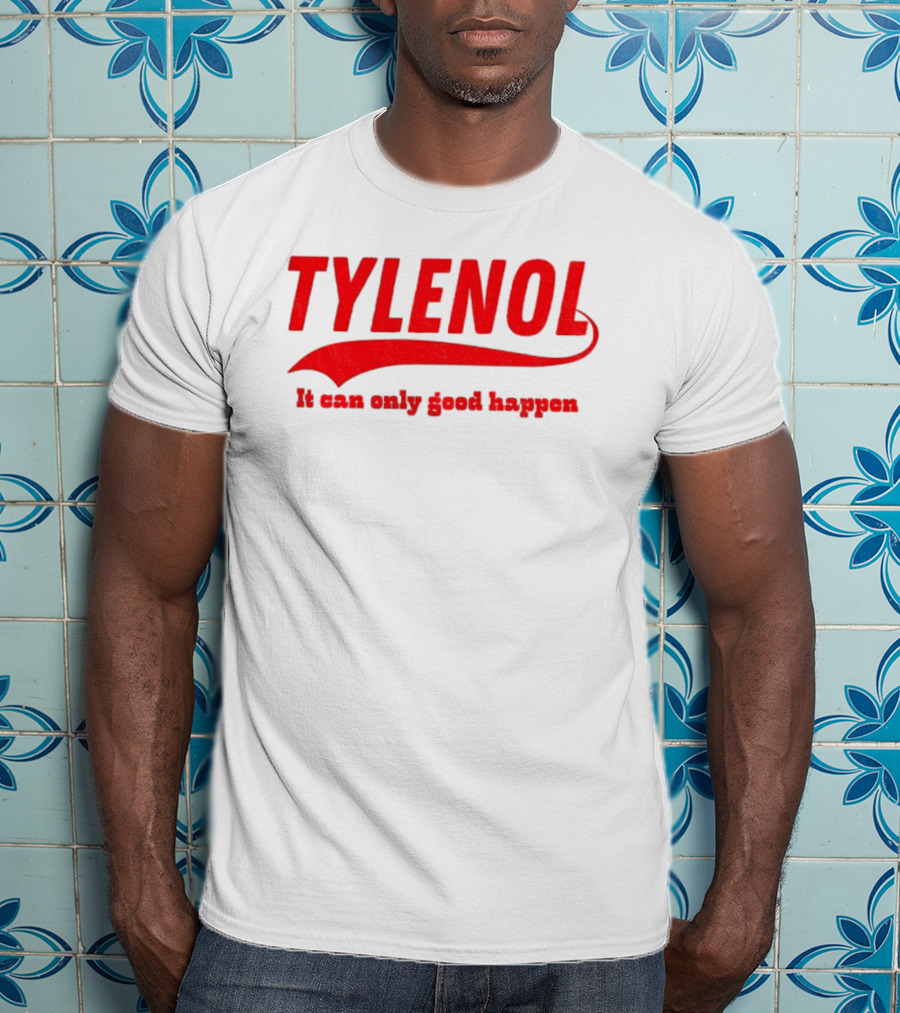 Tylenol Acetaminophen It Can Only Good Happen T-Shirt