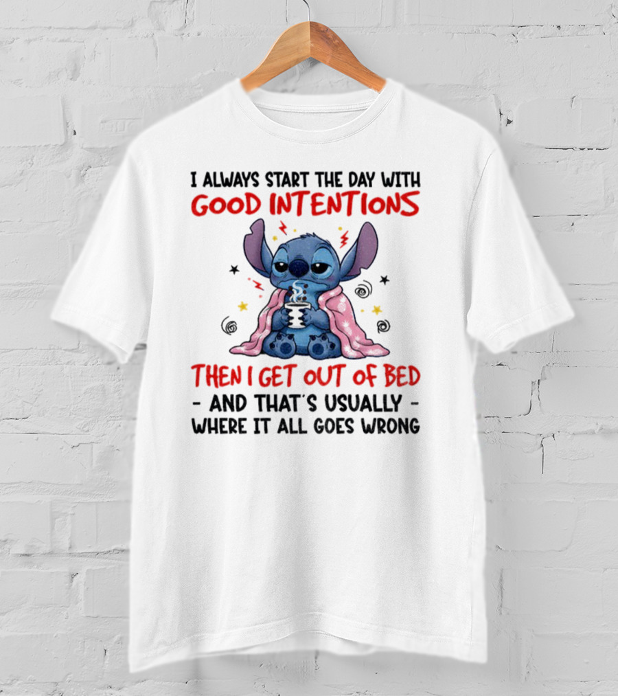 Stitch Good Intentions Then I Get Out Of Bed Where It All Goes Wrong T-Shirt