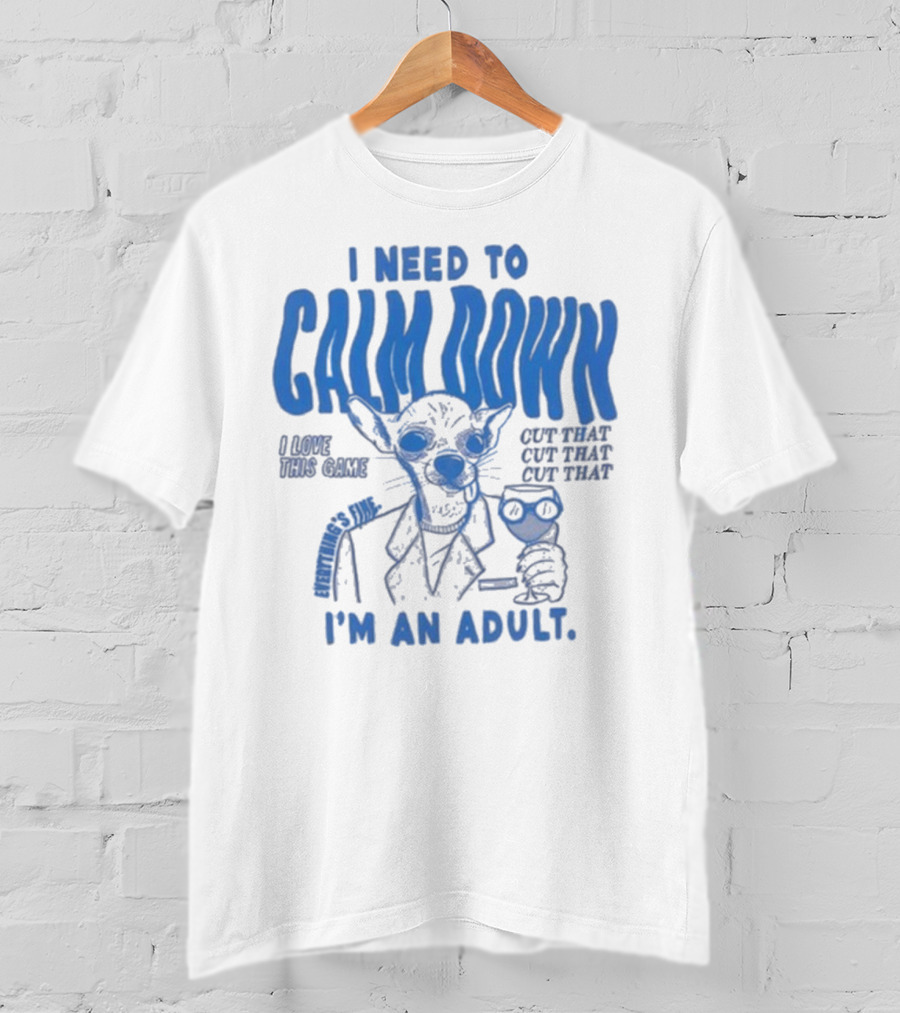 I Need To Calm Down I'm An Adult I Love This Game Cut That Cut That T-Shirt