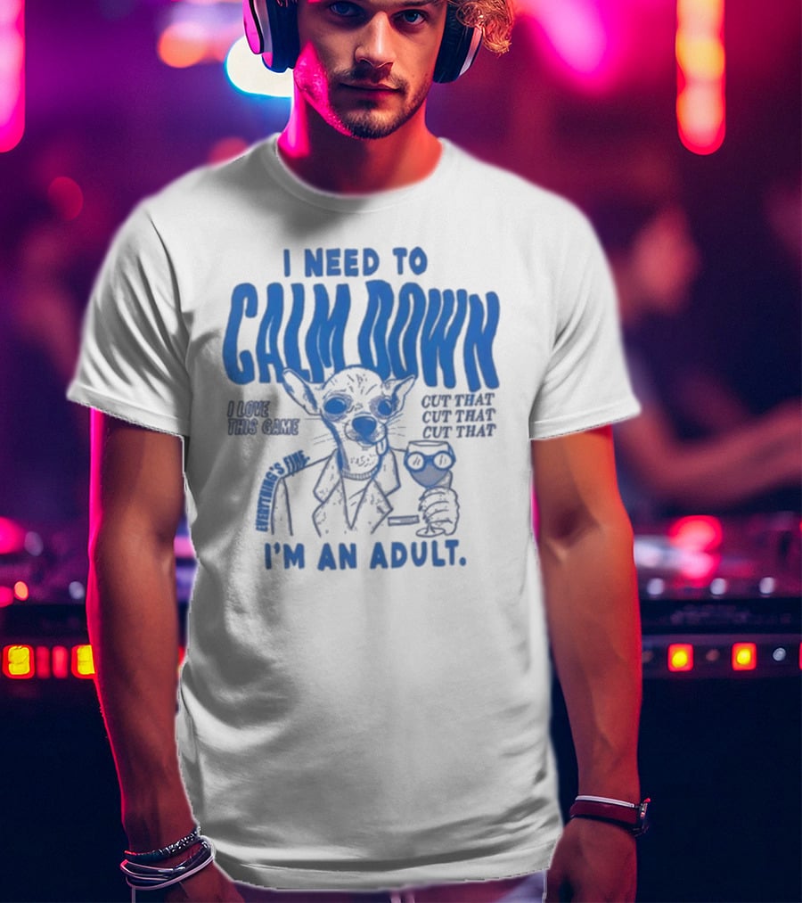 I Need To Calm Down I'm An Adult I Love This Game Cut That Cut That T-Shirt