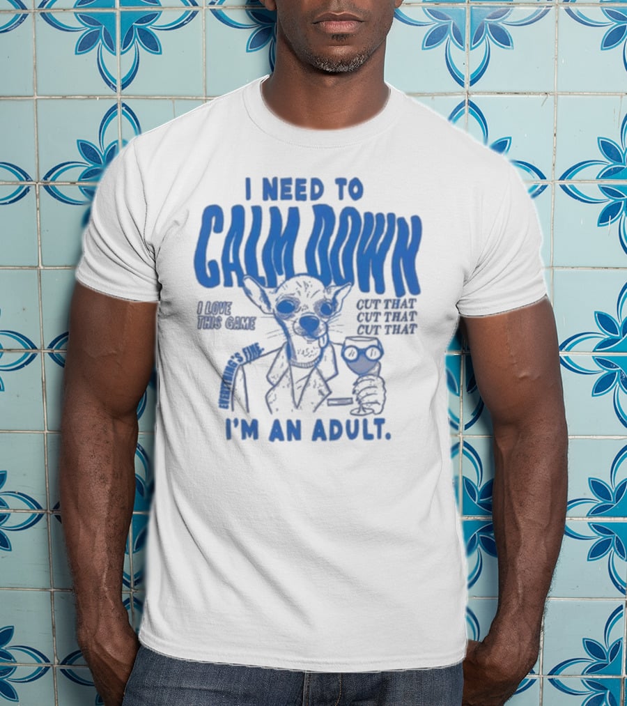I Need To Calm Down I'm An Adult I Love This Game Cut That Cut That T-Shirt