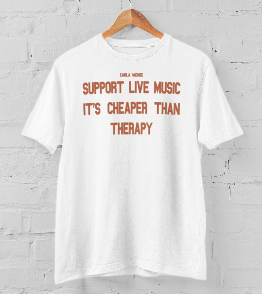 Carla Wehbe Support Live Music It's Cheaper Than Therapy T-Shirt