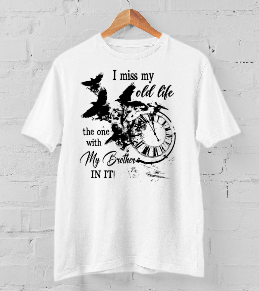 I Miss My Old Life The One With My Brother In It And Birds T-Shirt