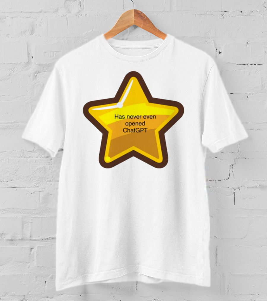Has Never Even Opened ChatGPT Star T-Shirt