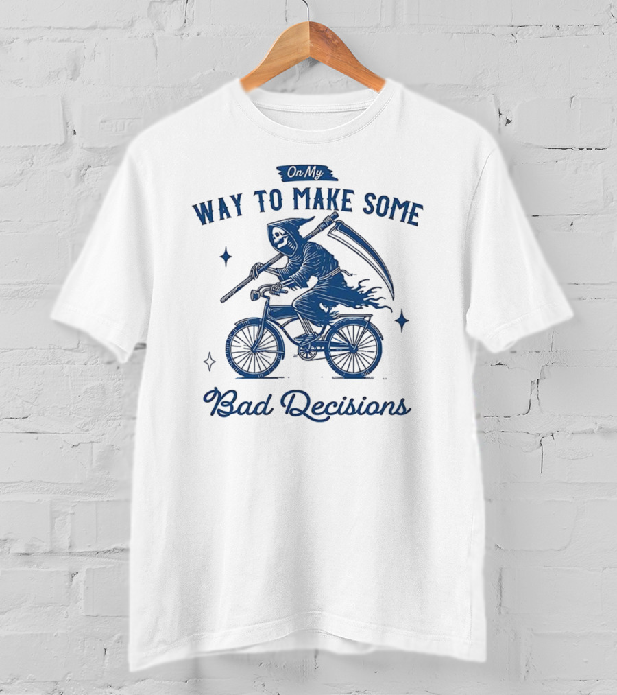 On My Way To Make Some Bad Decisions Grim Reaper Bicycle Rider T-Shirt
