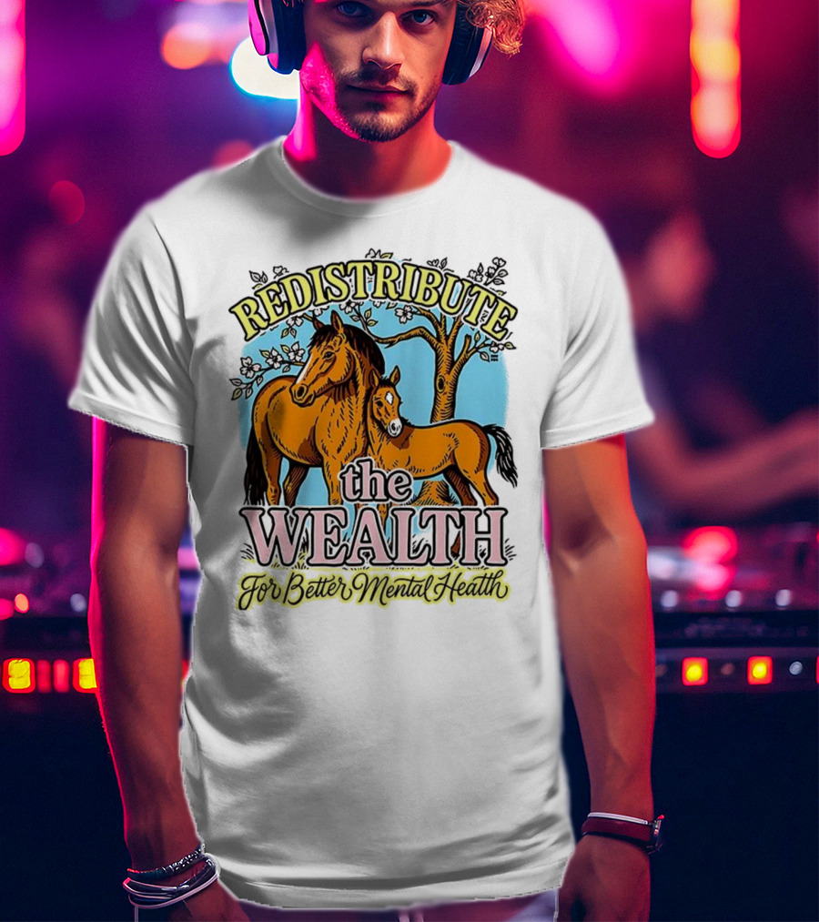 Redistribute The Wealth For Better Mental Health Horse And Foal Under Tree T-Shirt