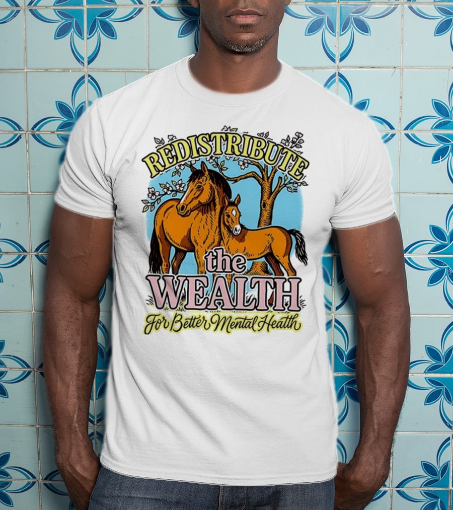 Redistribute The Wealth For Better Mental Health Horse And Foal Under Tree T-Shirt