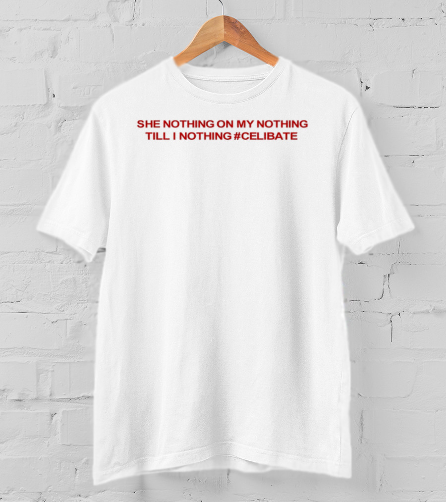 She Nothing On My Nothing Till I Nothing Celibate Red Bold Text T-Shirt