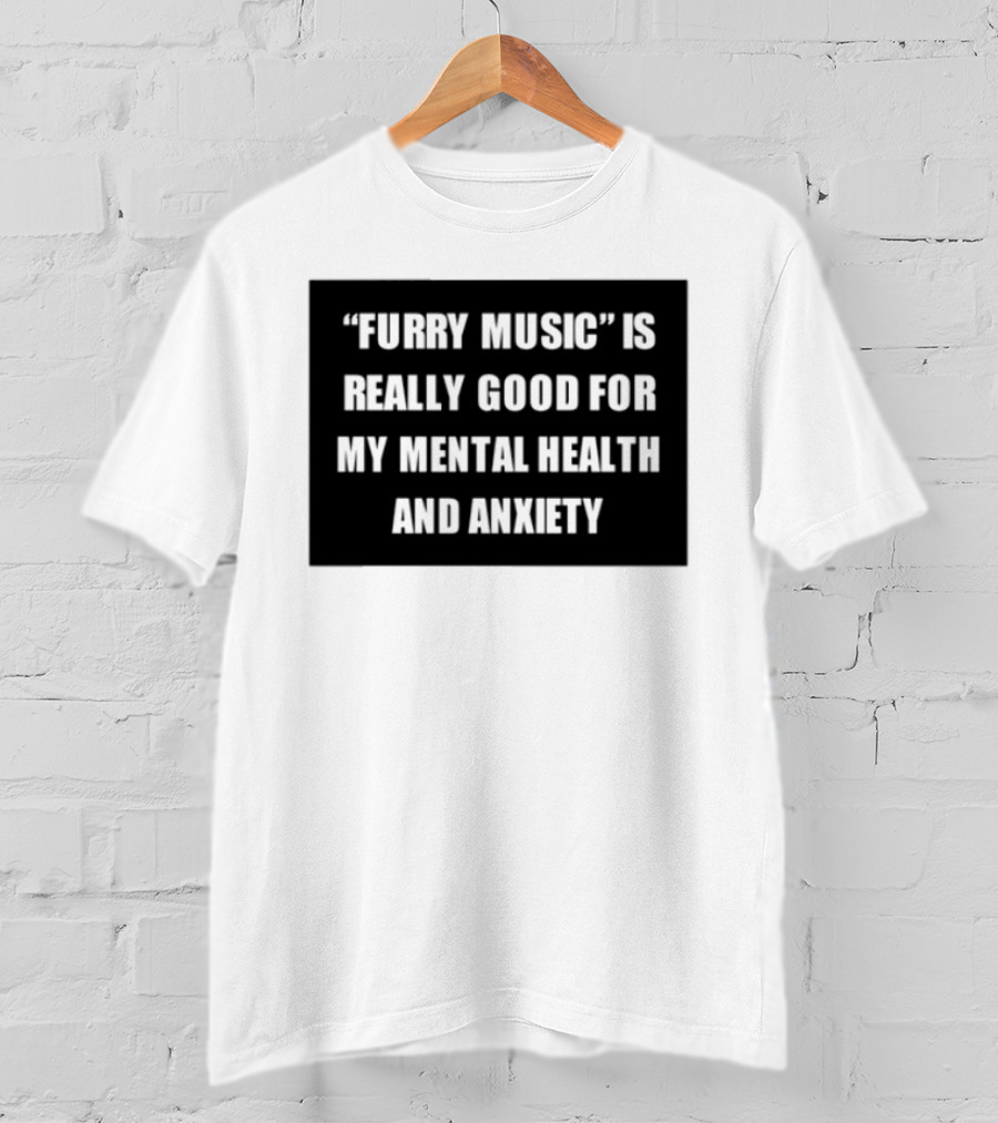 Furry Music Good For Mental Health Anxiety T-Shirt