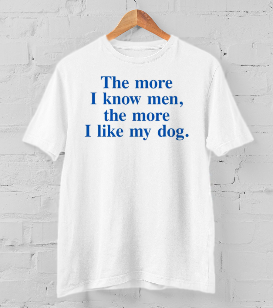 Harry With The More I Know Men The More I Like My Dog T-Shirt