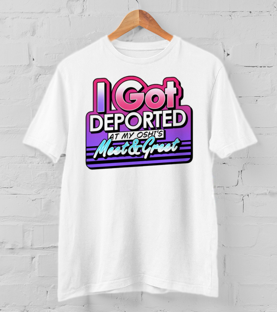 I Got Deported At My Oshi's Meet & Greet Retro Vaporwave Style T-Shirt
