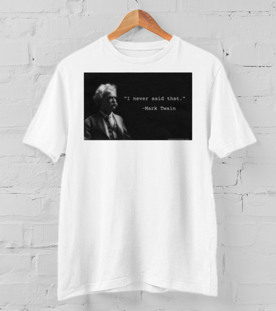 I Never Said That Mark Twain Iconic Quote With Portrait T-Shirt