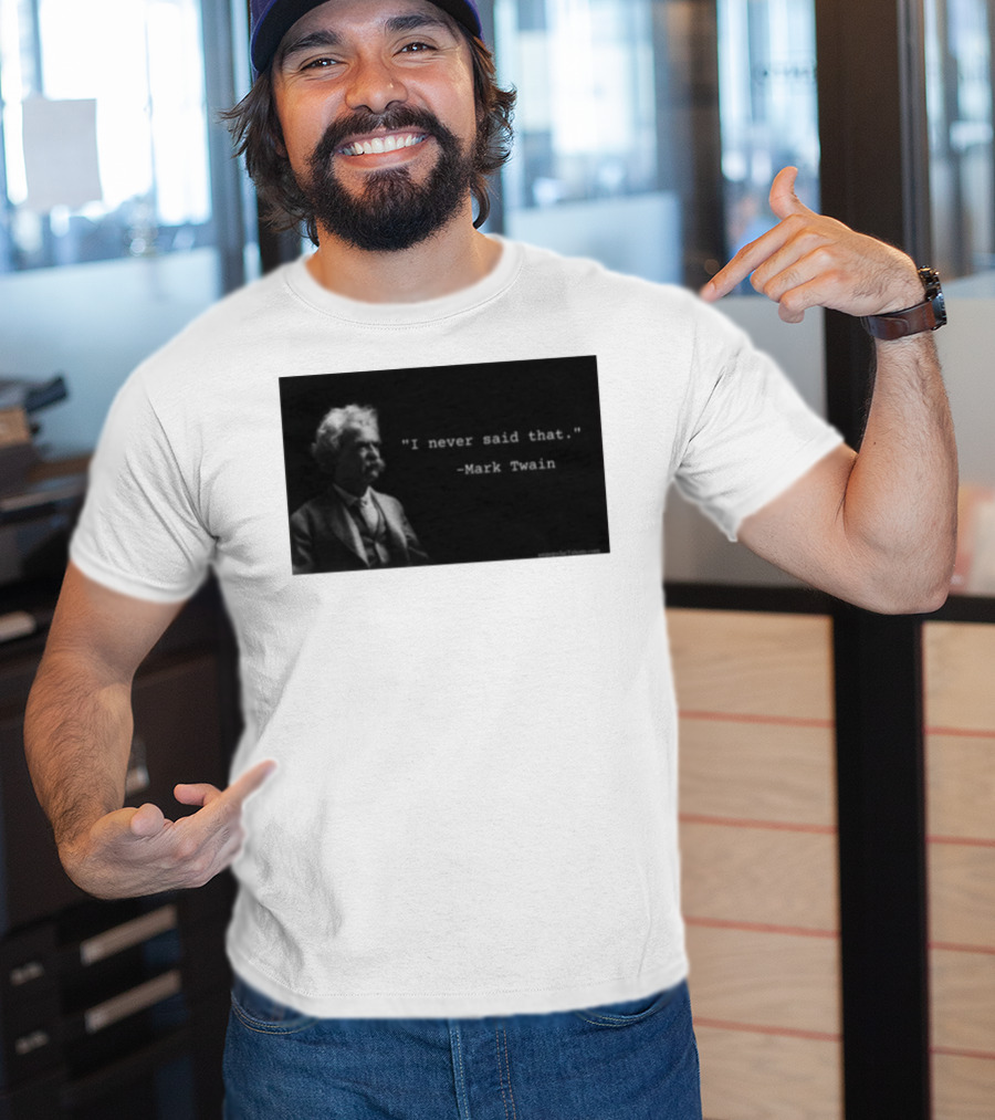 I Never Said That Mark Twain Iconic Quote With Portrait T-Shirt