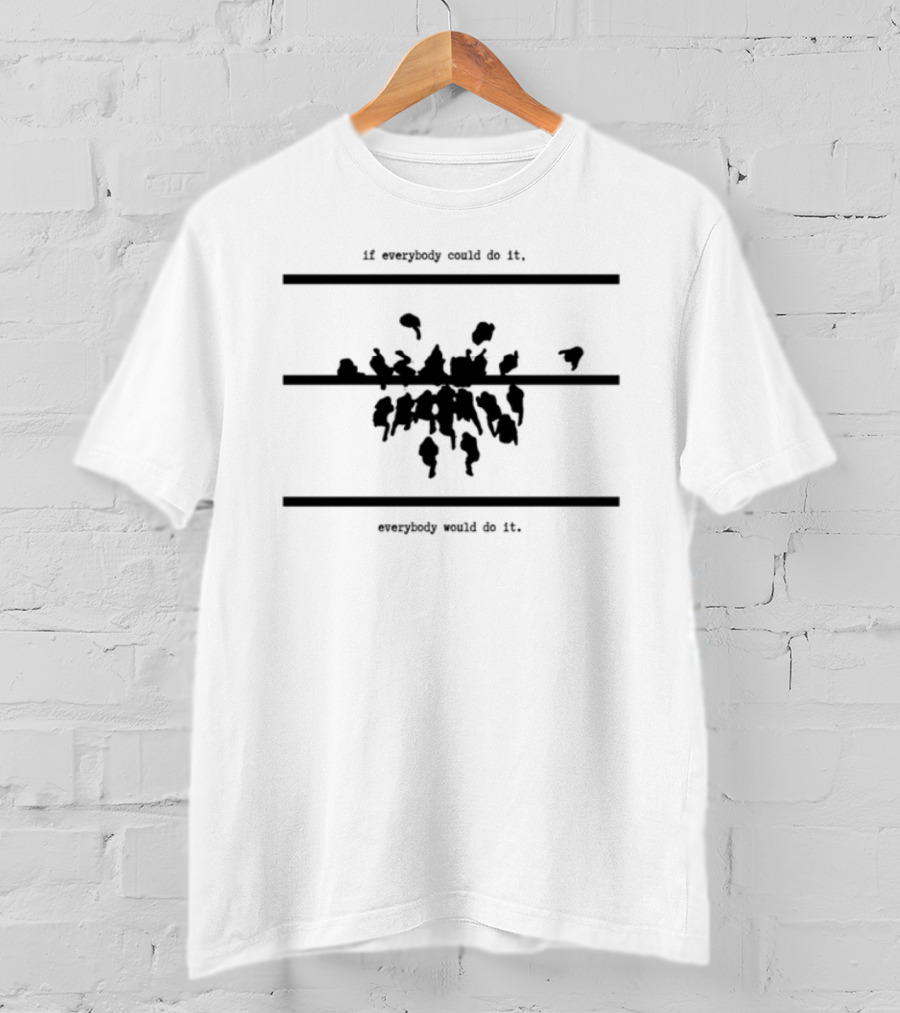 If Everybody Could Do It Motivational Message T-Shirt