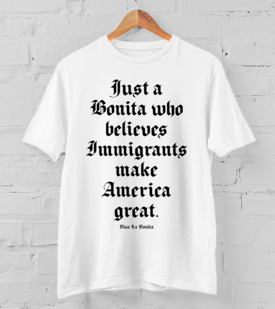 Aquí Bonita Believes Immigrants Make America Great T-Shirt