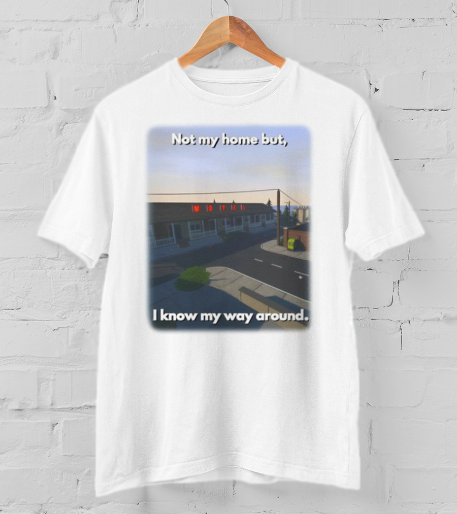 Not My Home But I Know My Way Around Motel T-Shirt