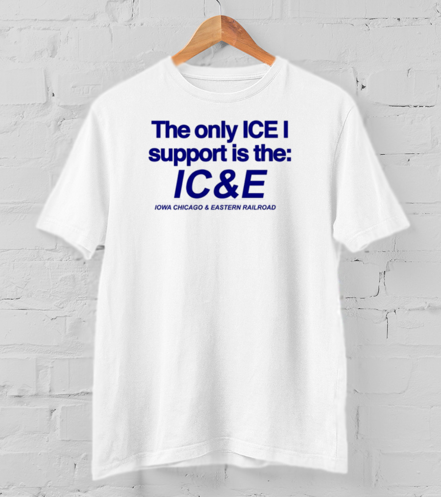 The Only ICE I Support Is The IC&E Union Chicago Eastern Railroad T-Shirt