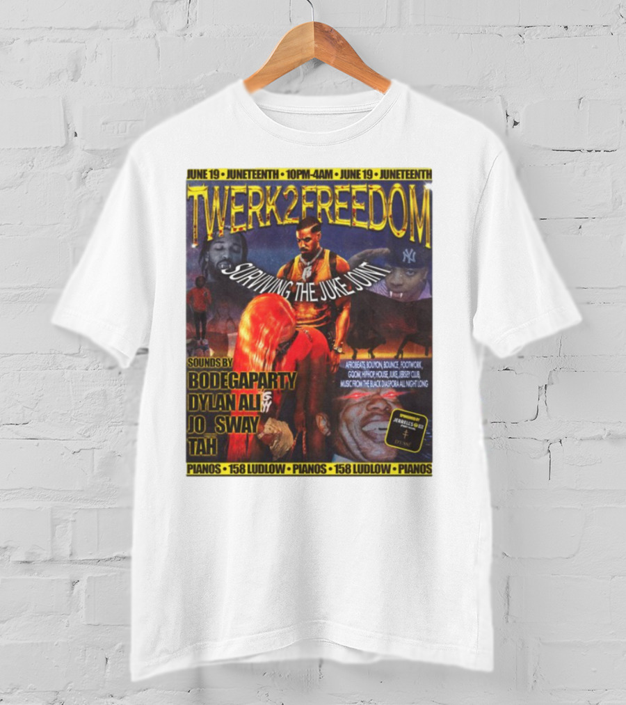 Twerk2freedom Surviving The Juke Joint Juneteenth Event Sounds By Bodegaparty Dylan Ali Jo Sway Tah Pianos 158 Ludlow June 19 T-Shirt