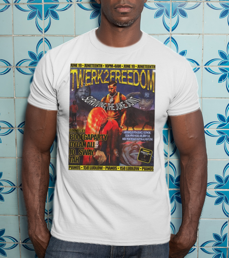 Twerk2freedom Surviving The Juke Joint Juneteenth Event Sounds By Bodegaparty Dylan Ali Jo Sway Tah Pianos 158 Ludlow June 19 T-Shirt