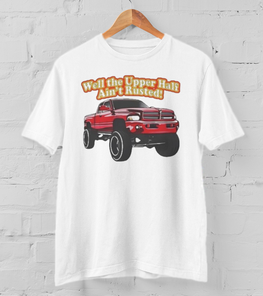 Well The Upper Half Ain't Rusted Whistlin Diesel Red Dodge Truck T-Shirt