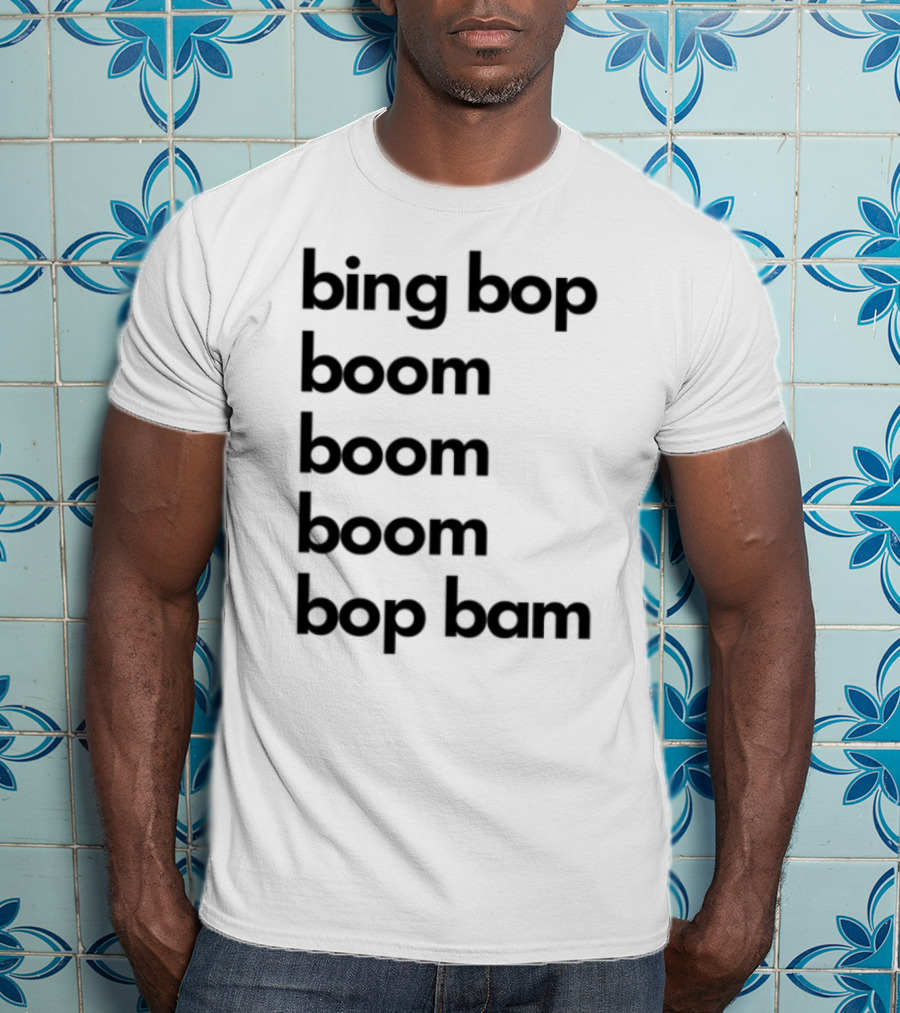 Bing Bop Boom Bop Bam Catchy Phrase Trending Keywords T-Shirt