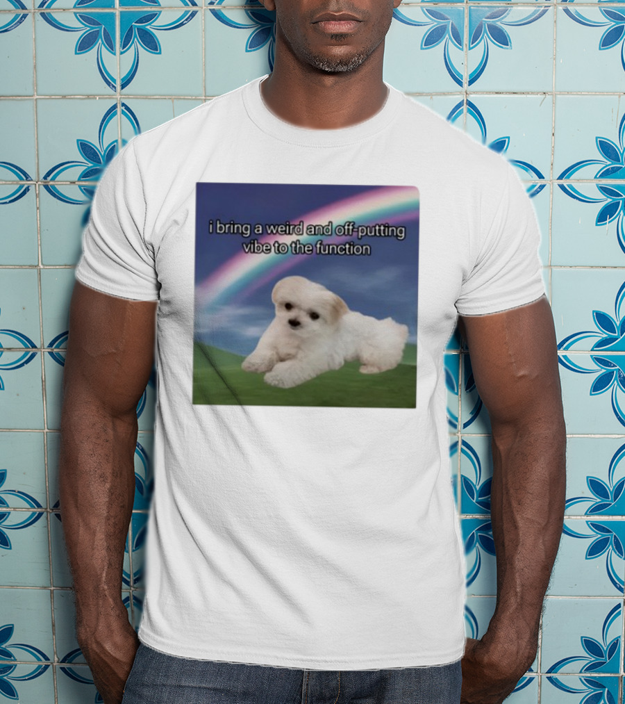 I Bring A Weird And Off-Putting Vibe To The Function Cute Puppy And Rainbow T-Shirt