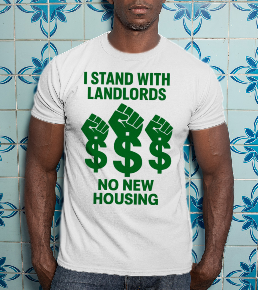 I Stand With Landlords Dollar Sign Fist No New Housing T-Shirt