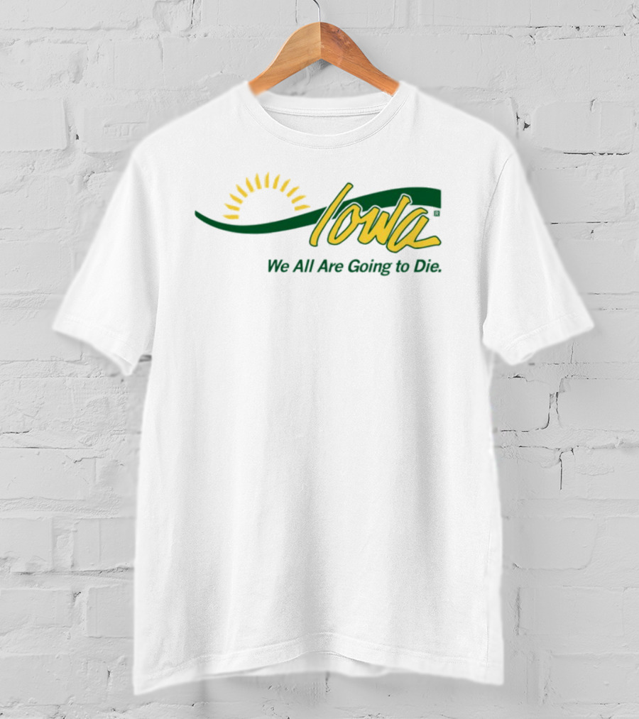 Iowa Sun Symbol We All Are Going To Die T-Shirt