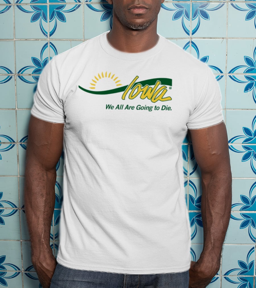 Iowa Sun Symbol We All Are Going To Die T-Shirt