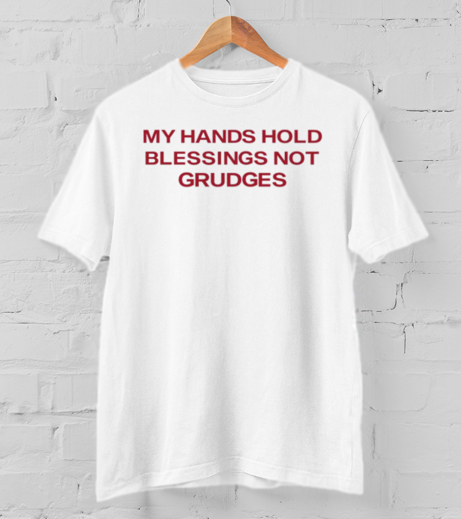 My Hands Hold Blessings Not Grudges Positive Mindset T-Shirt
