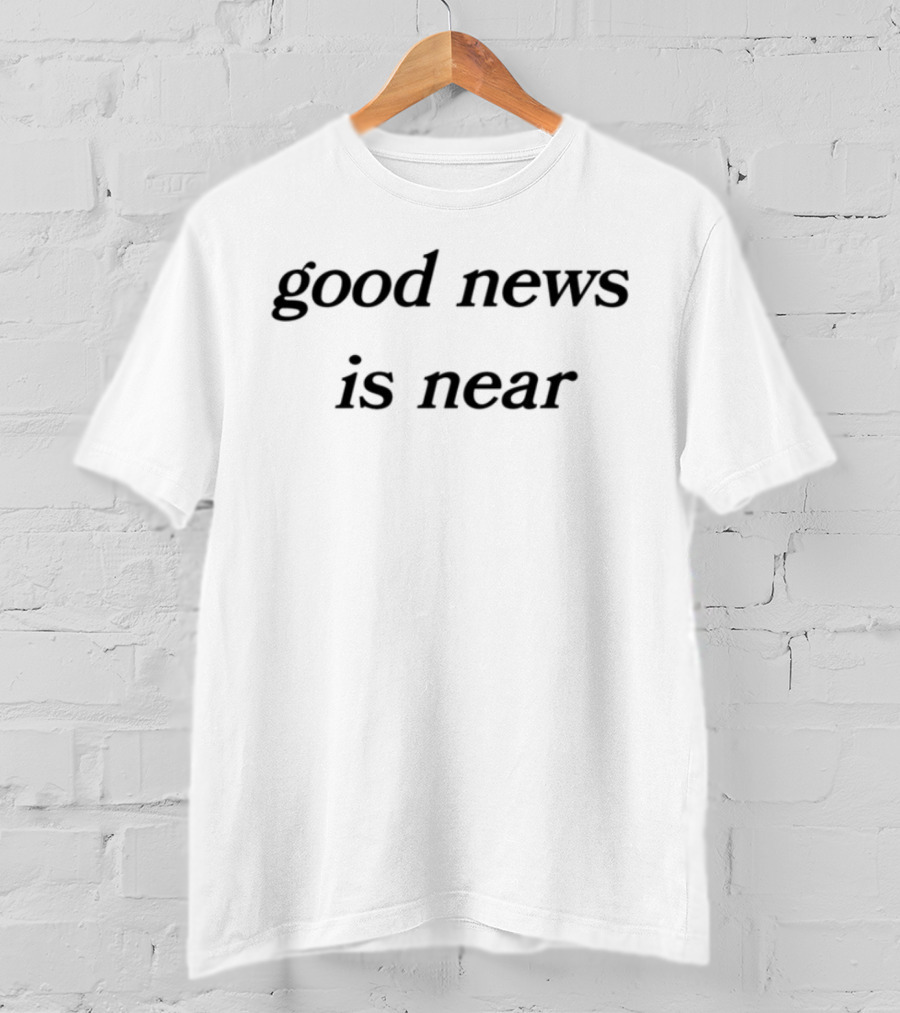 Good News Is Near T-Shirt