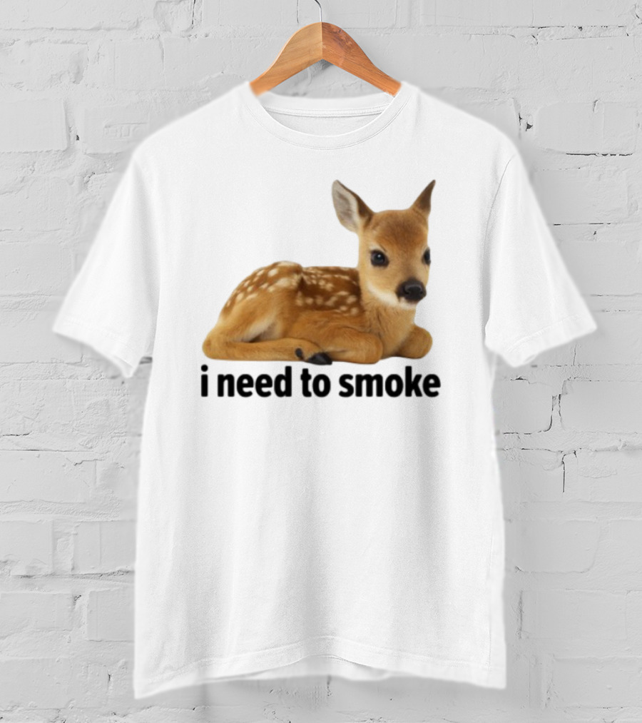 I Need To Smoke Roe Deer Fawn T-Shirt
