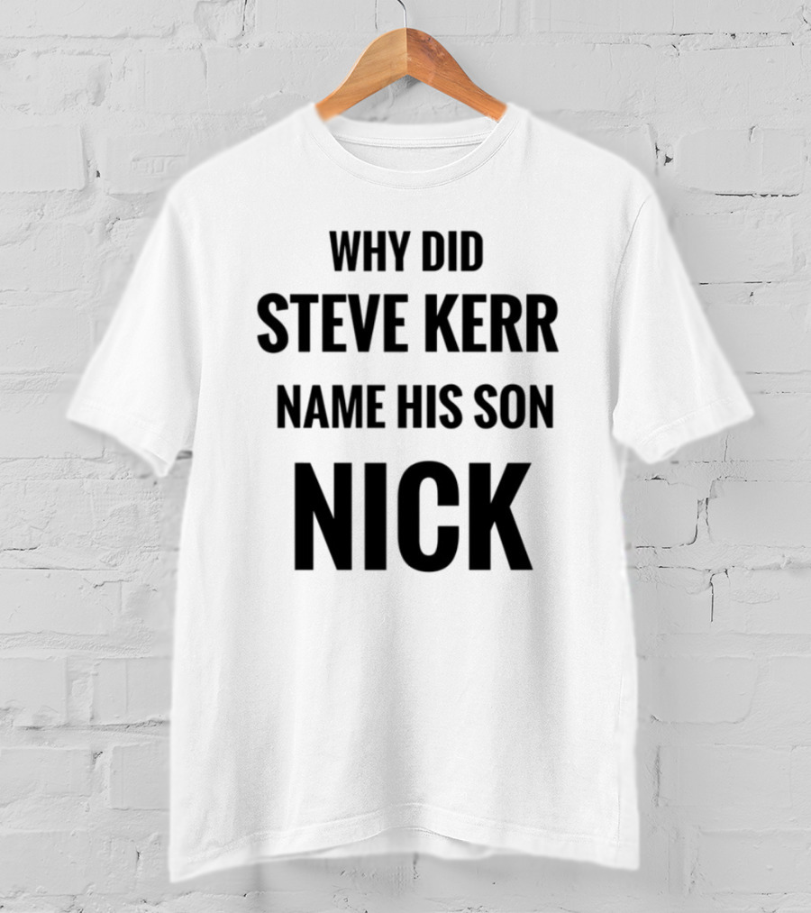 Why Did Steve Kerr Name His Son Nick T-Shirt