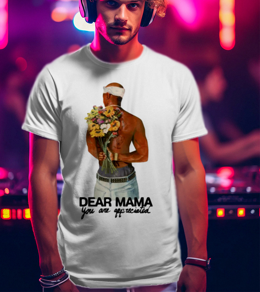2Pac Dear Mama You Are Appreciated Holding Flowers T-Shirt