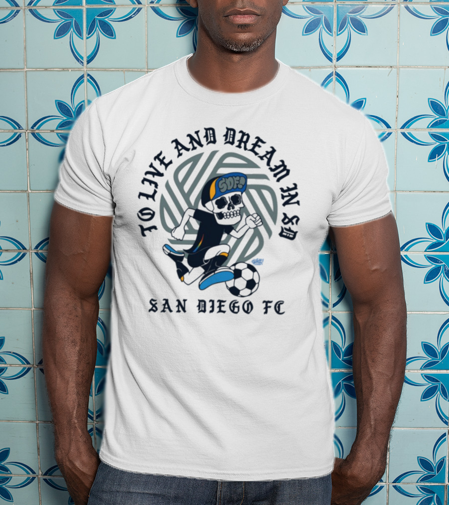 Chikle Peace Collective To Live And Dream In SD San Diego FC SD Life T-Shirt