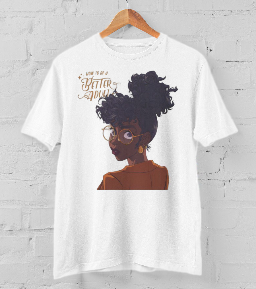 How To Be A Better Adult Glasses Afro Confident Woman T-Shirt