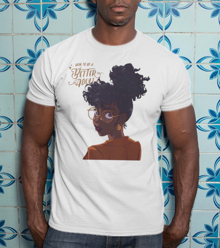 How To Be A Better Adult Glasses Afro Confident Woman T-Shirt