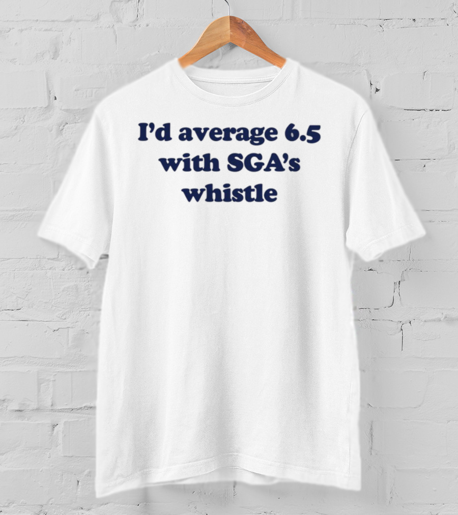 I'd Average 6.5 With SGA's Whistle T-Shirt