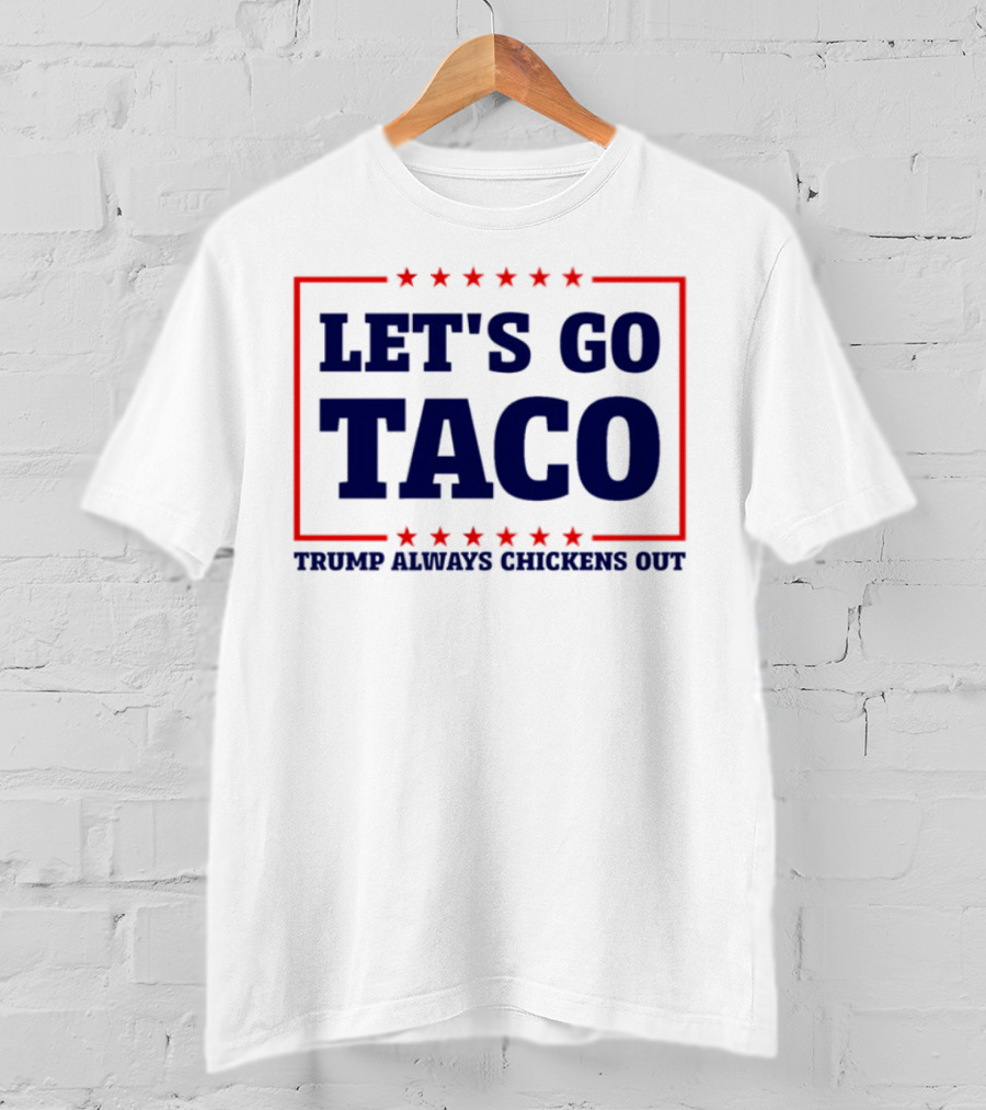 Let's Go Taco Trump Always Chickens Out Stars Frame T-Shirt