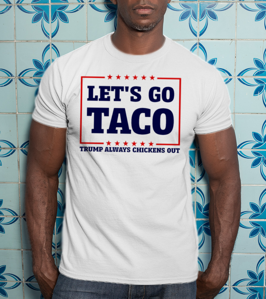 Let's Go Taco Trump Always Chickens Out Stars Frame T-Shirt