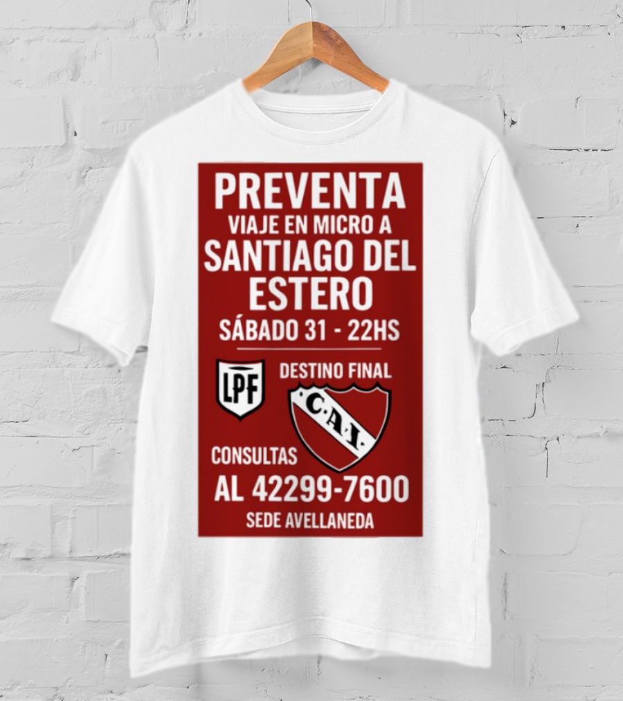 Preventa Viaje En Micro A Santiago Del Estero Sábado 31 22Hs Destino Final Consultas Al 42299-7600 Sede Avellaneda T-Shirt