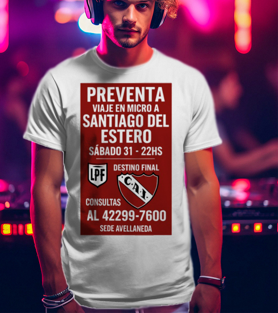 Preventa Viaje En Micro A Santiago Del Estero Sábado 31 22Hs Destino Final Consultas Al 42299-7600 Sede Avellaneda T-Shirt