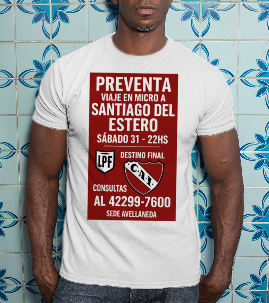 Preventa Viaje En Micro A Santiago Del Estero Sábado 31 22Hs Destino Final Consultas Al 42299-7600 Sede Avellaneda T-Shirt