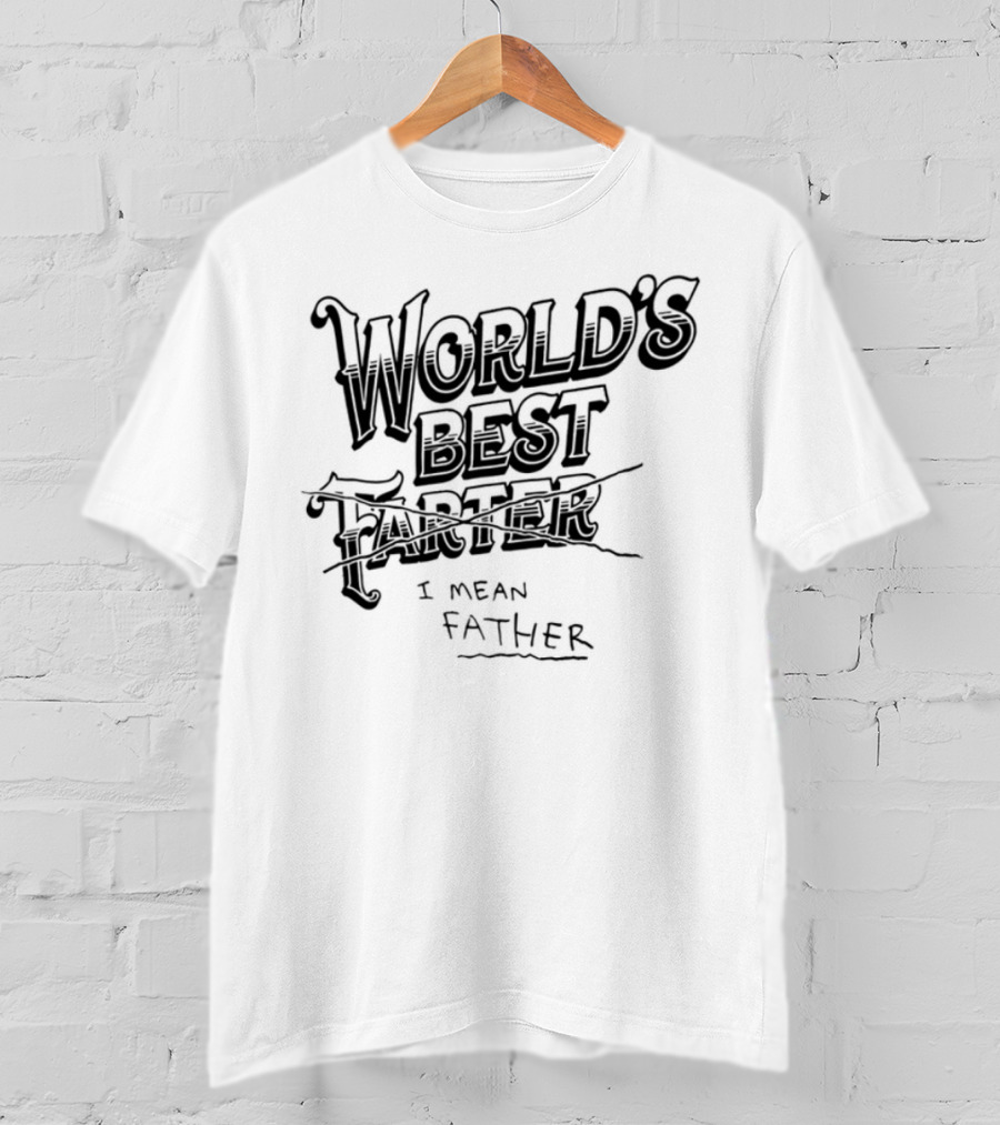 World's Best Farter I Mean Father Humorous Father's Day Gift Idea T-Shirt