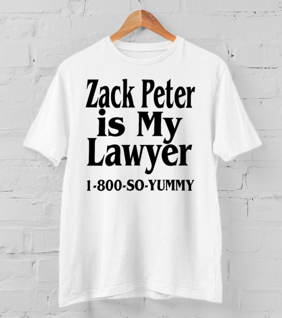 Zack Peter Is My Lawyer 1800 So Yummy Trendy Casual Wear T-Shirt